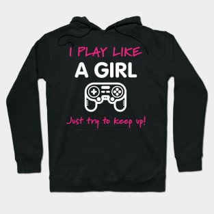 I Play Like A Girl - Video Game T-Shirt Hoodie